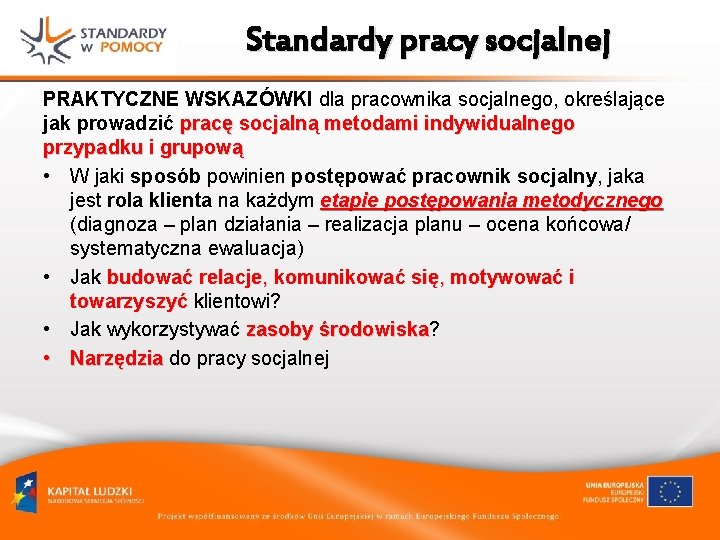 Standardy pracy socjalnej PRAKTYCZNE WSKAZÓWKI dla pracownika socjalnego, określające jak prowadzić pracę socjalną metodami Standardy pracy socjalnej PRAKTYCZNE WSKAZÓWKI dla pracownika socjalnego, określające jak prowadzić pracę socjalną metodami