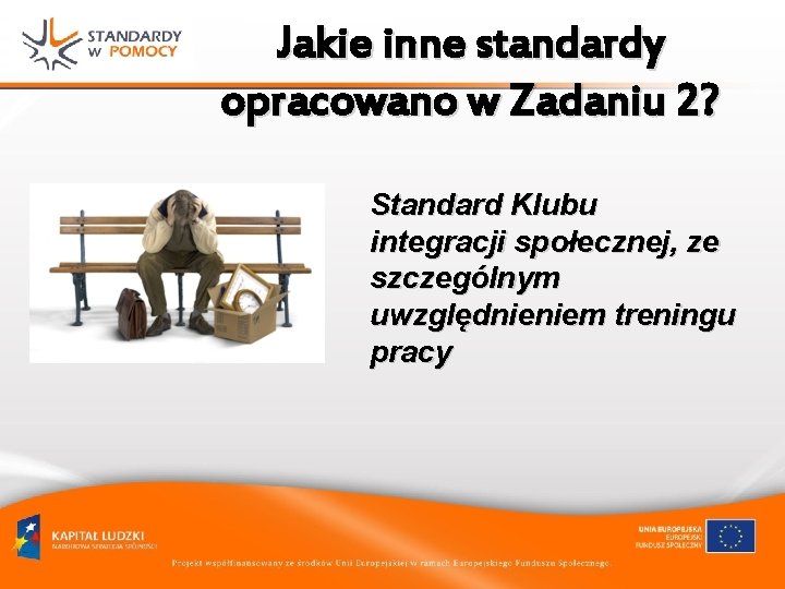 Jakie inne standardy opracowano w Zadaniu 2? Standard Klubu integracji społecznej, ze szczególnym uwzględnieniem Jakie inne standardy opracowano w Zadaniu 2? Standard Klubu integracji społecznej, ze szczególnym uwzględnieniem