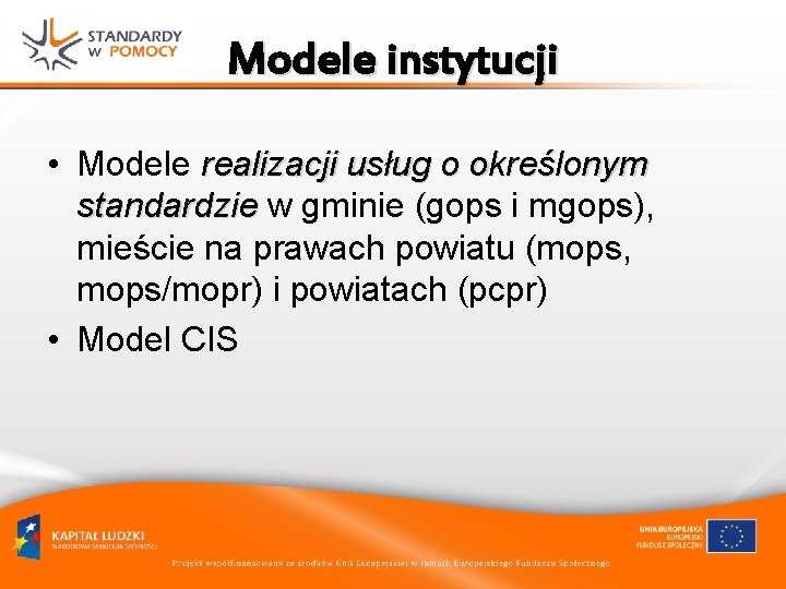 Modele instytucji • Modele realizacji usług o określonym standardzie w gminie (gops i mgops), Modele instytucji • Modele realizacji usług o określonym standardzie w gminie (gops i mgops),