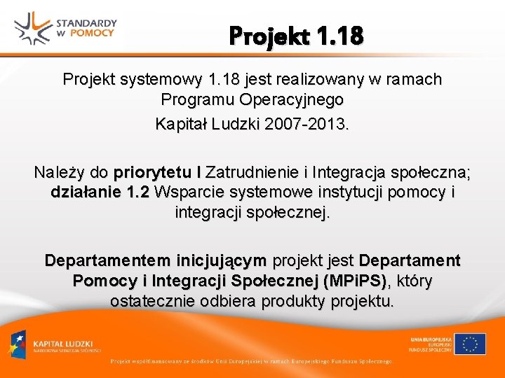 Projekt 1. 18 Projekt systemowy 1. 18 jest realizowany w ramach Programu Operacyjnego Kapitał Projekt 1. 18 Projekt systemowy 1. 18 jest realizowany w ramach Programu Operacyjnego Kapitał