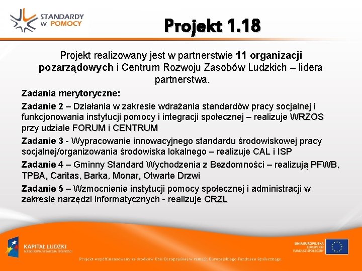 Projekt 1. 18 Projekt realizowany jest w partnerstwie 11 organizacji pozarządowych i Centrum Rozwoju Projekt 1. 18 Projekt realizowany jest w partnerstwie 11 organizacji pozarządowych i Centrum Rozwoju