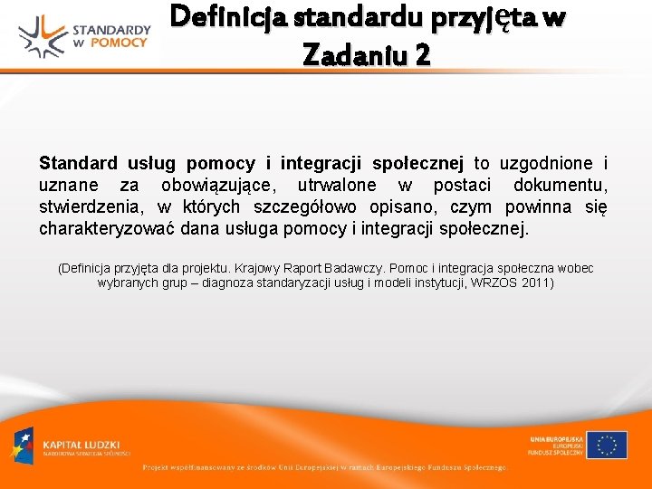 Definicja standardu przyjęta w Zadaniu 2 Standard usług pomocy i integracji społecznej to uzgodnione Definicja standardu przyjęta w Zadaniu 2 Standard usług pomocy i integracji społecznej to uzgodnione