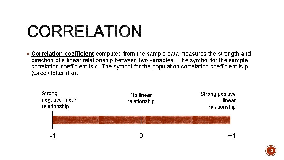 § Correlation coefficient computed from the sample data measures the strength and direction of