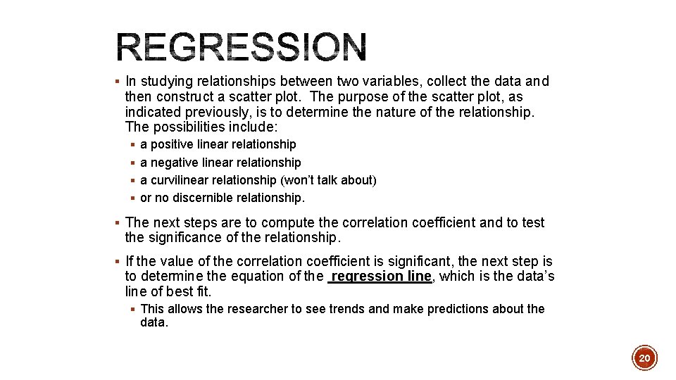 § In studying relationships between two variables, collect the data and then construct a