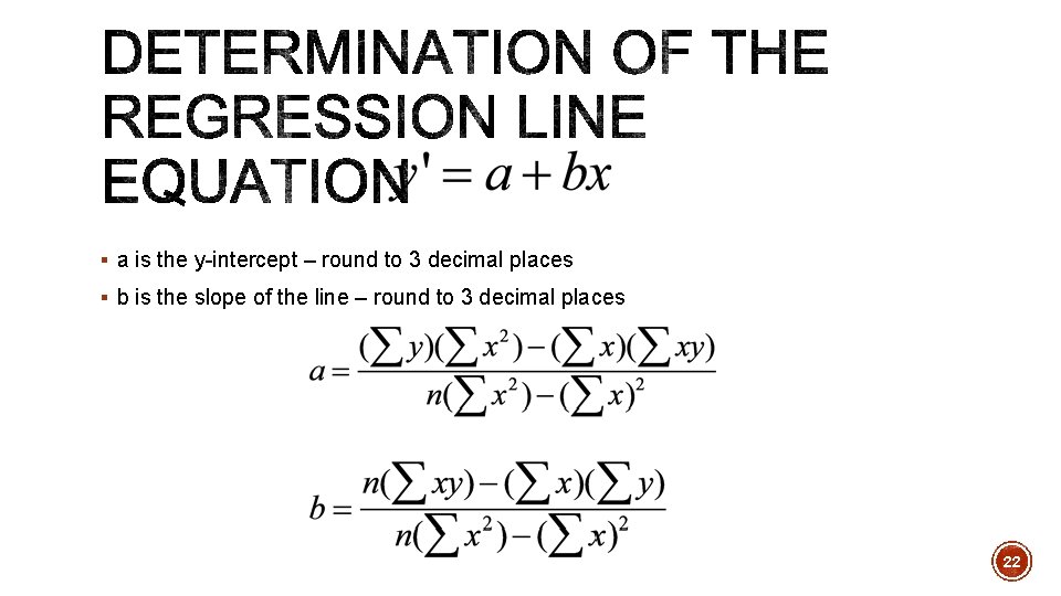 § a is the y-intercept – round to 3 decimal places § b is