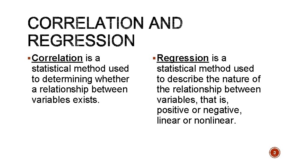 § Correlation is a statistical method used to determining whether a relationship between variables