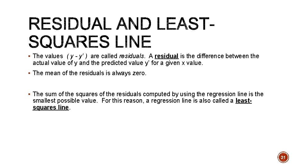 § The values ( y - y’ ) are called residuals. A residual is