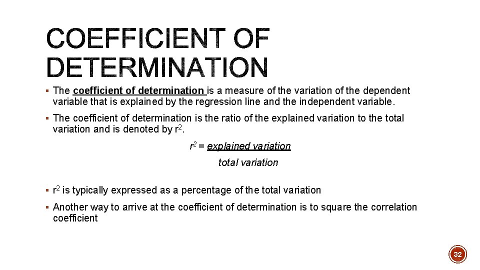 § The coefficient of determination is a measure of the variation of the dependent