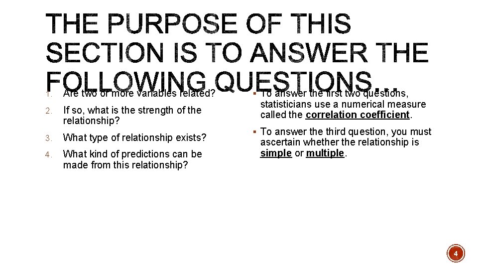 1. Are two or more variables related? 2. If so, what is the strength