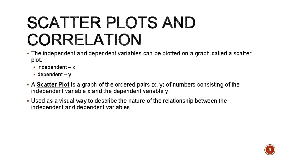 § The independent and dependent variables can be plotted on a graph called a
