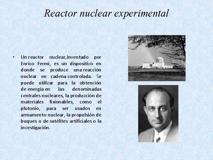 Reactor nuclear experimental • Un reactor nuclear, inventado por Enrico Fermi, es un dispositivo