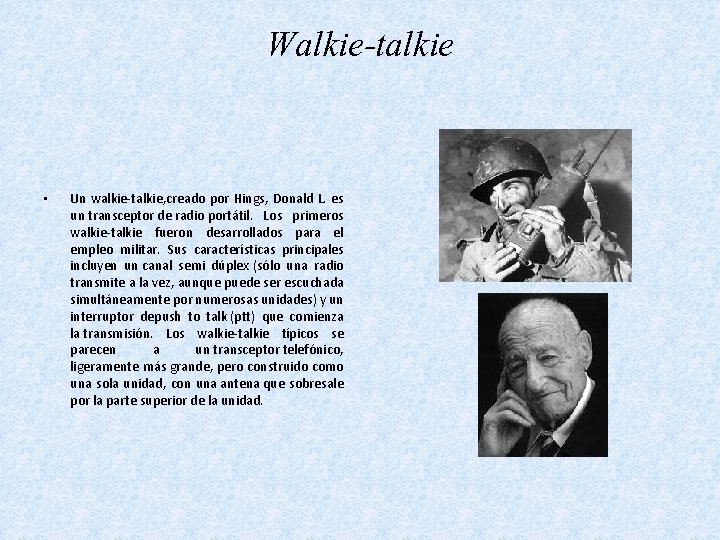 Walkie-talkie • Un walkie-talkie, creado por Hings, Donald L. es un transceptor de radio