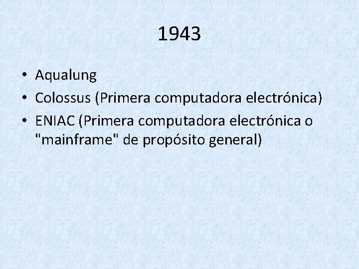 1943 • Aqualung • Colossus (Primera computadora electrónica) • ENIAC (Primera computadora electrónica o