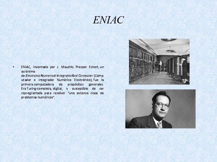 ENIAC • ENIAC, inventado por J. Mauchly Presper Eckert, un acrónimo de Electronic Numerical
