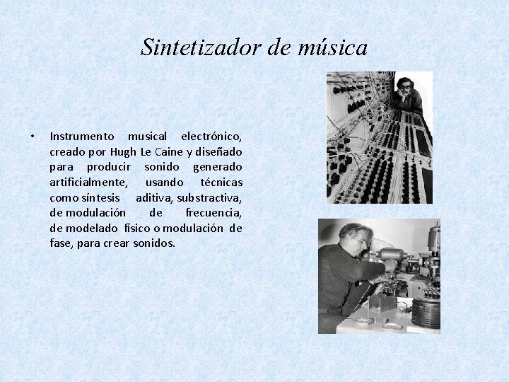 Sintetizador de música • Instrumento musical electrónico, creado por Hugh Le Caine y diseñado