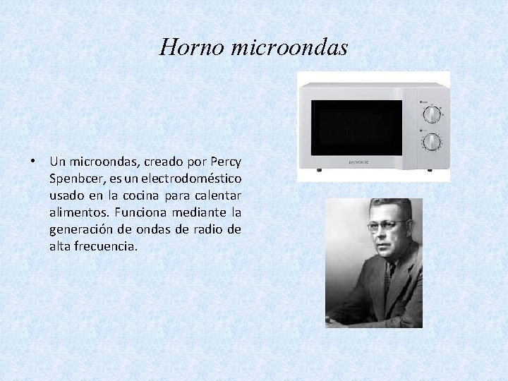 Horno microondas • Un microondas, creado por Percy Spenbcer, es un electrodoméstico usado en