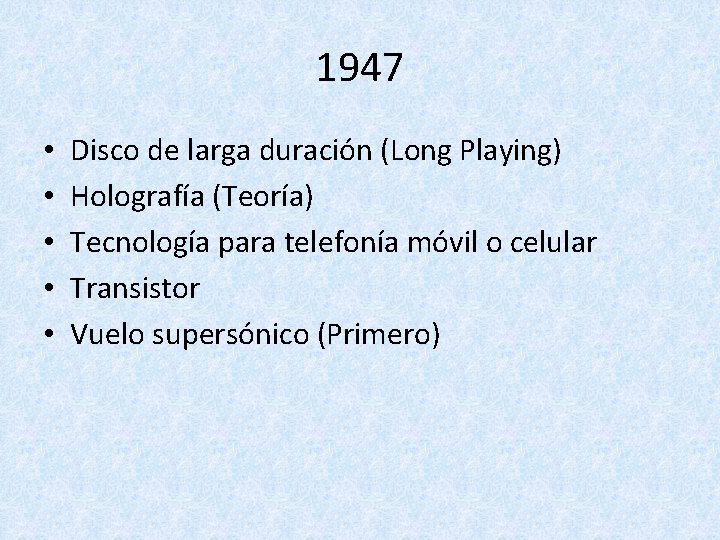 1947 • • • Disco de larga duración (Long Playing) Holografía (Teoría) Tecnología para