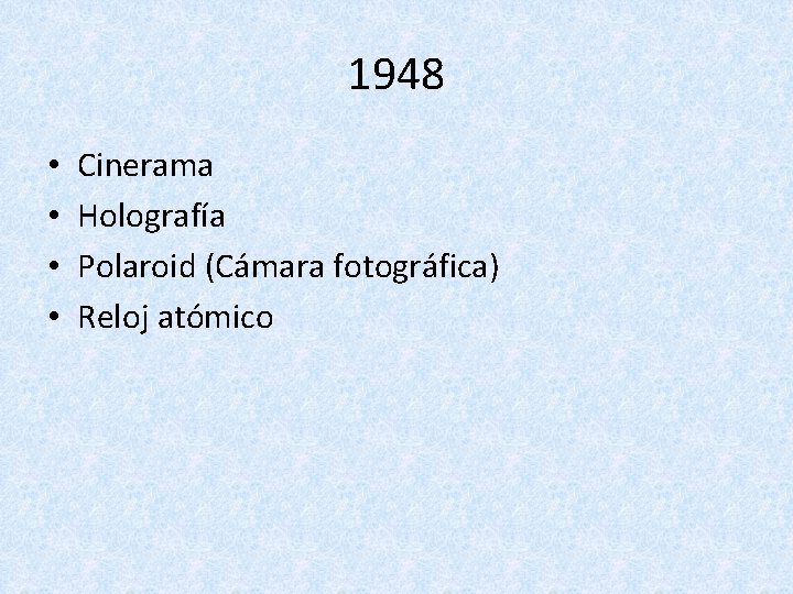 1948 • • Cinerama Holografía Polaroid (Cámara fotográfica) Reloj atómico 