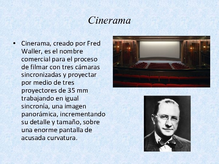 Cinerama • Cinerama, creado por Fred Waller, es el nombre comercial para el proceso