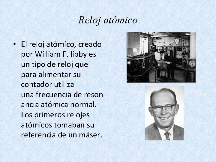 Reloj atómico • El reloj atómico, creado por William F. libby es un tipo