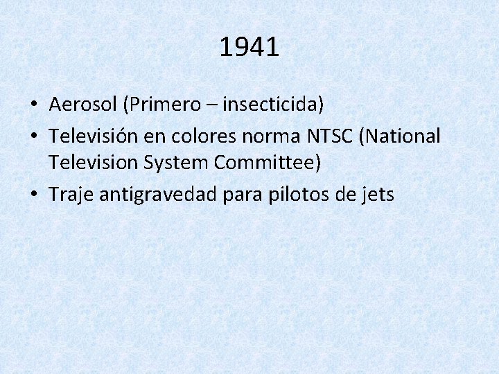 1941 • Aerosol (Primero – insecticida) • Televisión en colores norma NTSC (National Television