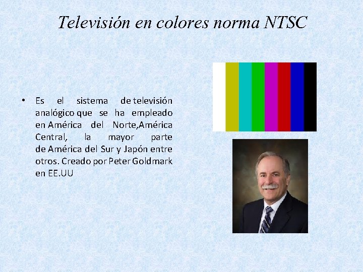 Televisión en colores norma NTSC • Es el sistema de televisión analógico que se