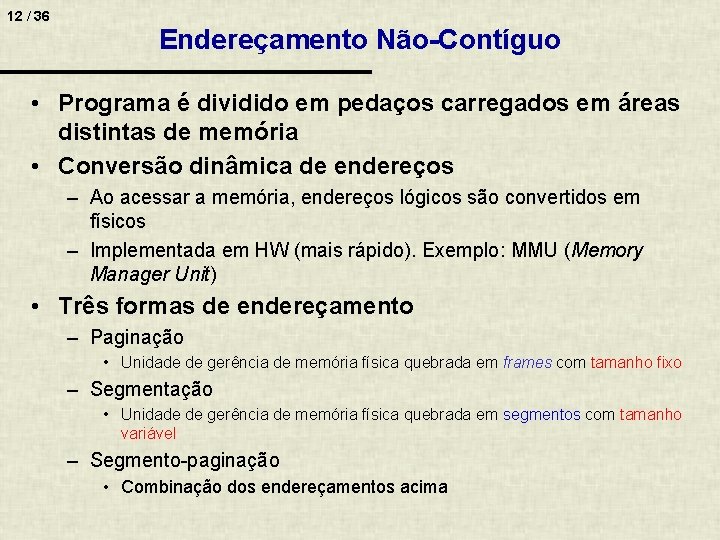 12 / 36 Endereçamento Não-Contíguo • Programa é dividido em pedaços carregados em áreas