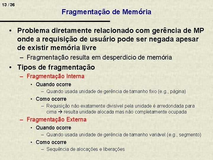 13 / 36 Fragmentação de Memória • Problema diretamente relacionado com gerência de MP