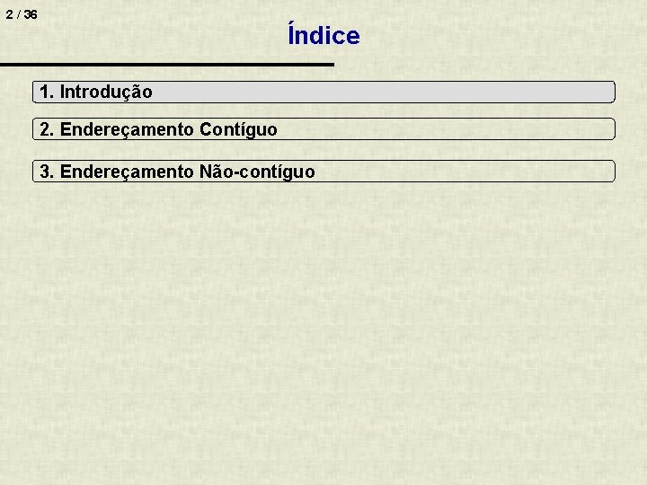 2 / 36 Índice 1. Introdução 2. Endereçamento Contíguo 3. Endereçamento Não-contíguo 