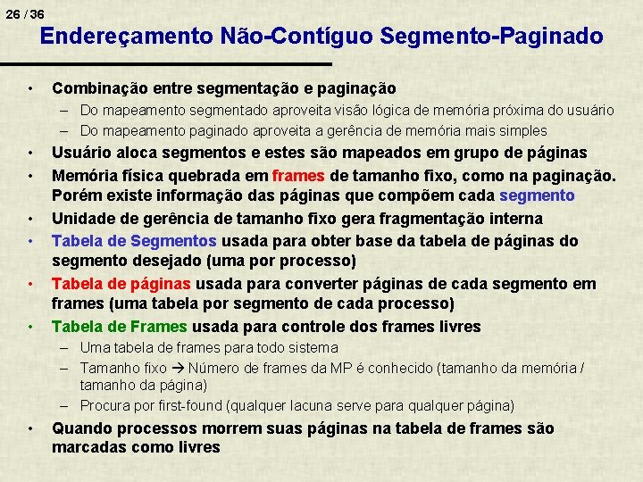 26 / 36 Endereçamento Não-Contíguo Segmento-Paginado • Combinação entre segmentação e paginação – Do