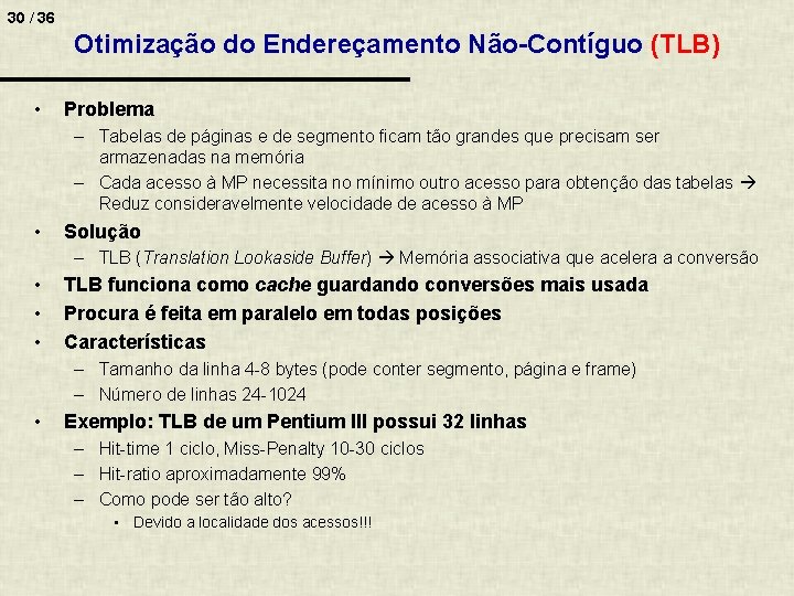 30 / 36 Otimização do Endereçamento Não-Contíguo (TLB) • Problema – Tabelas de páginas