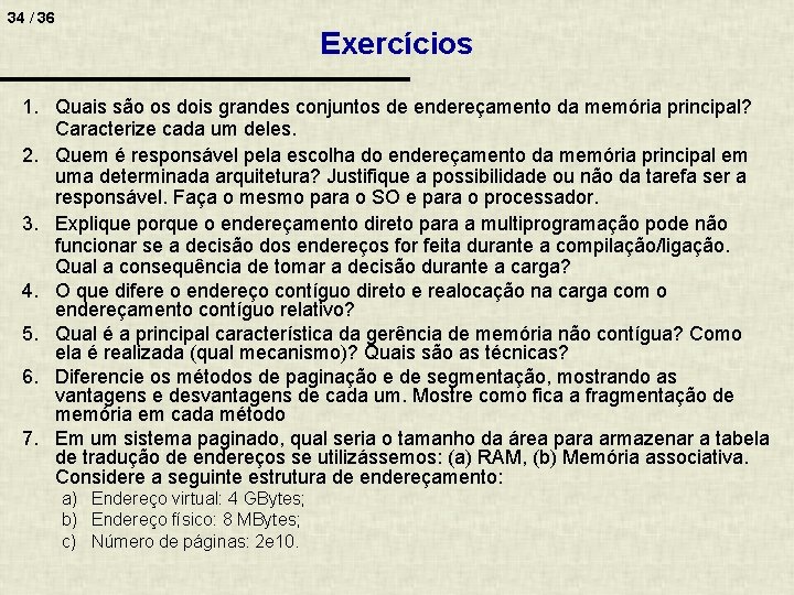 34 / 36 Exercícios 1. Quais são os dois grandes conjuntos de endereçamento da