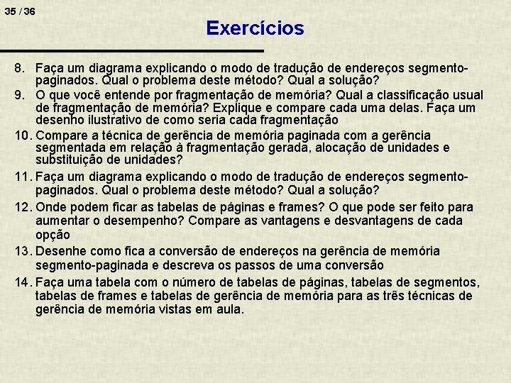 35 / 36 Exercícios 8. Faça um diagrama explicando o modo de tradução de