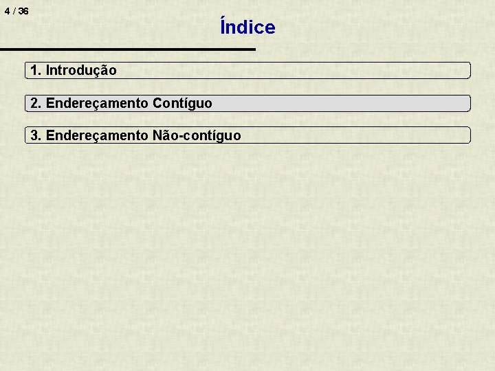 4 / 36 Índice 1. Introdução 2. Endereçamento Contíguo 3. Endereçamento Não-contíguo 