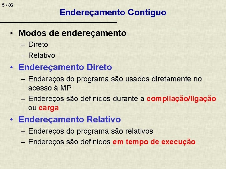 5 / 36 Endereçamento Contíguo • Modos de endereçamento – Direto – Relativo •