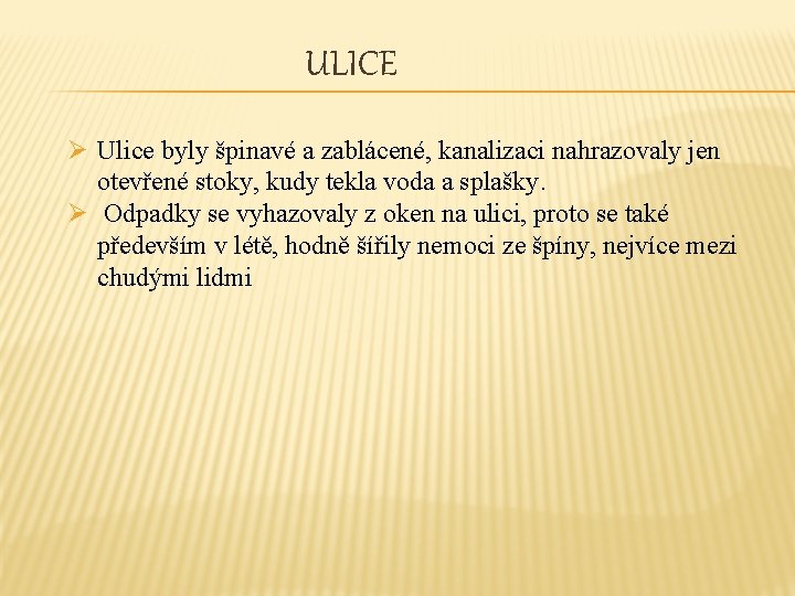 ULICE Ø Ulice byly špinavé a zablácené, kanalizaci nahrazovaly jen otevřené stoky, kudy tekla