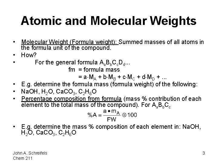 Atomic and Molecular Weights • Molecular Weight (Formula weight): Summed masses of all atoms