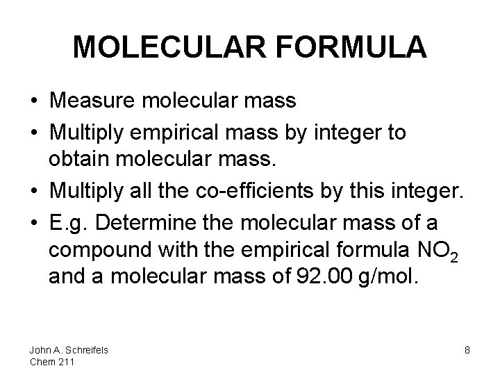 MOLECULAR FORMULA • Measure molecular mass • Multiply empirical mass by integer to obtain