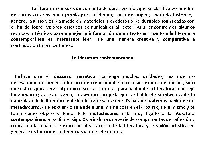 La literatura en sí, es un conjunto de obras escritas que se clasifica por