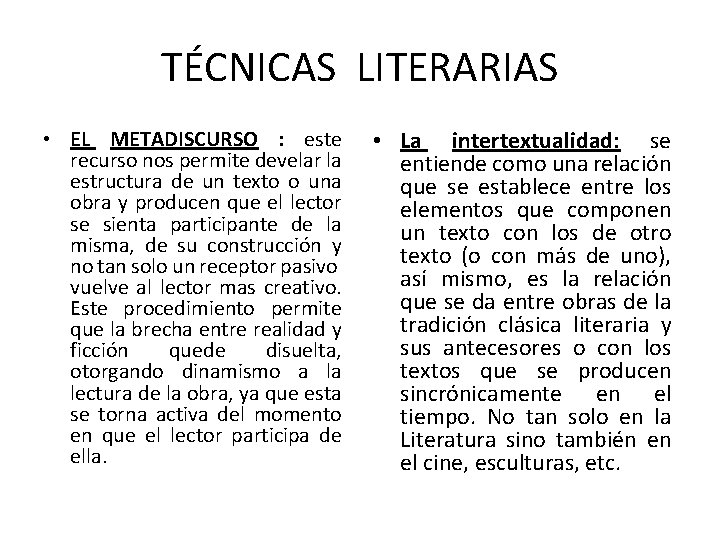 TÉCNICAS LITERARIAS • EL METADISCURSO : este recurso nos permite develar la estructura de