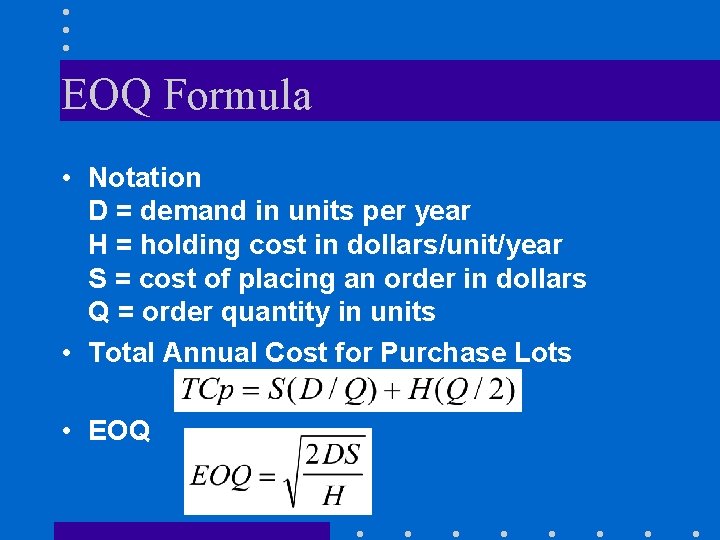 EOQ Formula • Notation D = demand in units per year H = holding EOQ Formula • Notation D = demand in units per year H = holding