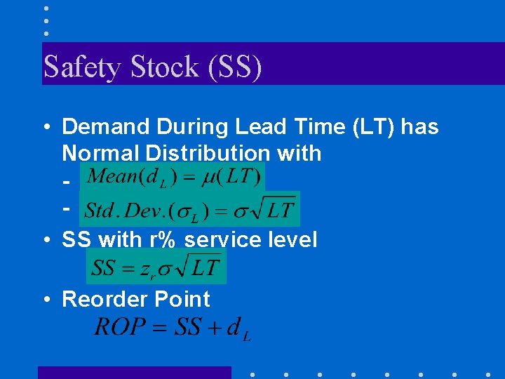Safety Stock (SS) • Demand During Lead Time (LT) has Normal Distribution with • Safety Stock (SS) • Demand During Lead Time (LT) has Normal Distribution with •