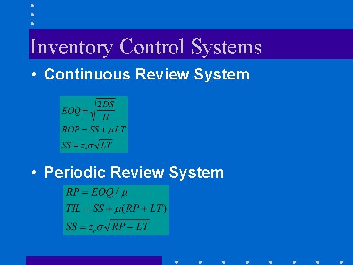 Inventory Control Systems • Continuous Review System • Periodic Review System Inventory Control Systems • Continuous Review System • Periodic Review System