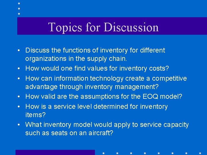 Topics for Discussion • Discuss the functions of inventory for different organizations in the Topics for Discussion • Discuss the functions of inventory for different organizations in the
