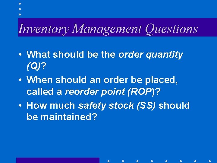 Inventory Management Questions • What should be the order quantity (Q)? • When should Inventory Management Questions • What should be the order quantity (Q)? • When should