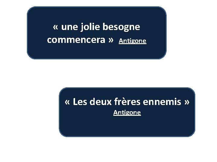  « une jolie besogne commencera » Antigone « Les deux frères ennemis »