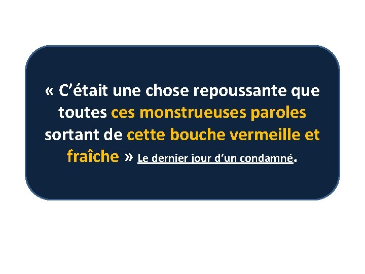  « C’était une chose repoussante que toutes ces monstrueuses paroles sortant de cette