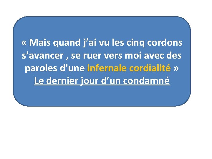  « Mais quand j’ai vu les cinq cordons s’avancer , se ruer vers