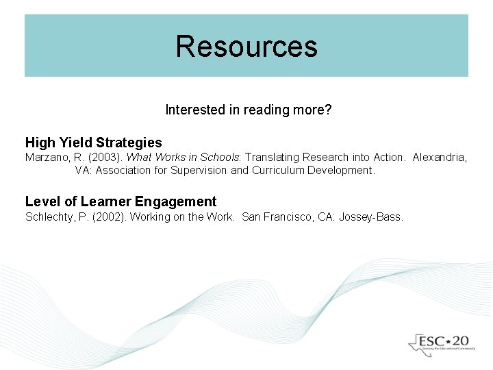 Resources Interested in reading more? High Yield Strategies Marzano, R. (2003). What Works in