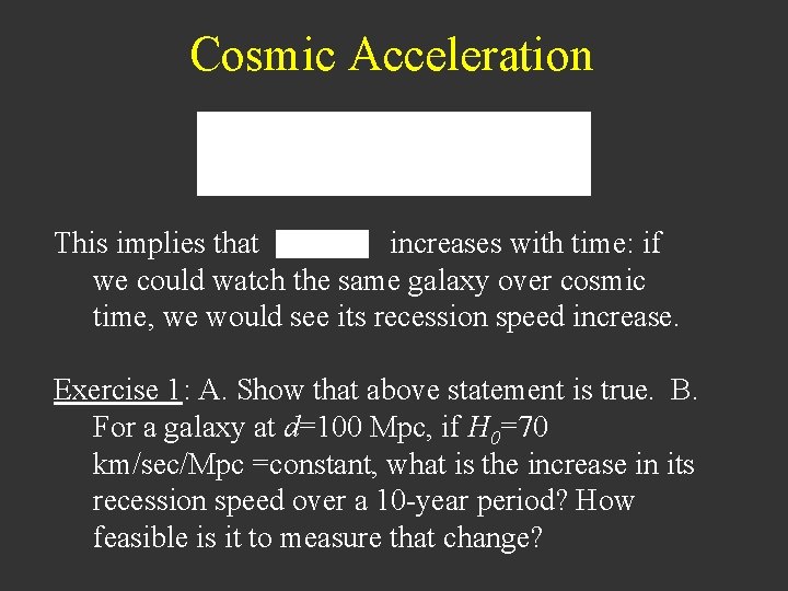 Cosmic Acceleration This implies that increases with time: if we could watch the same
